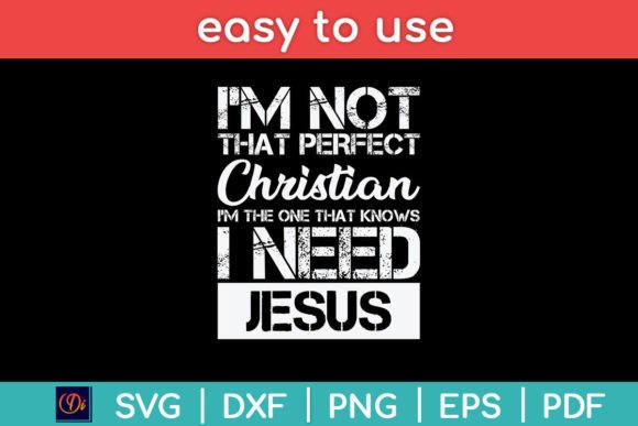I'm Not That Perfect Christian I Need Graphics Crafts