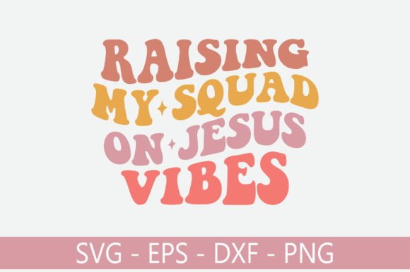 Raising My Squad on Jesus Vibes Retro Graphics for Crafts