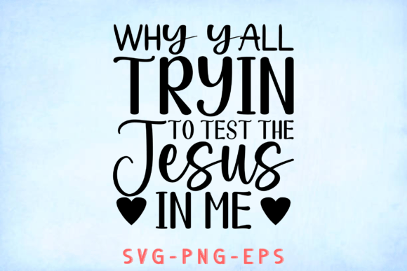 Why Yall Tryin to Test the Jesus in Me Graphics & Crafts